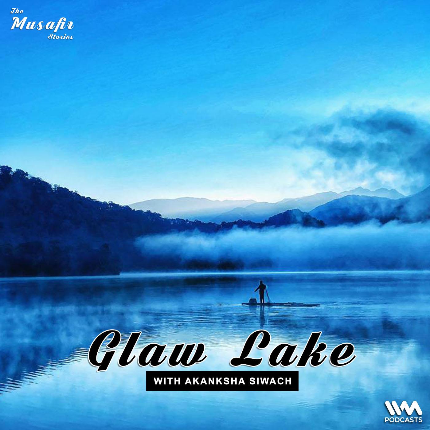 Glaw Lake with Akanksha Siwach