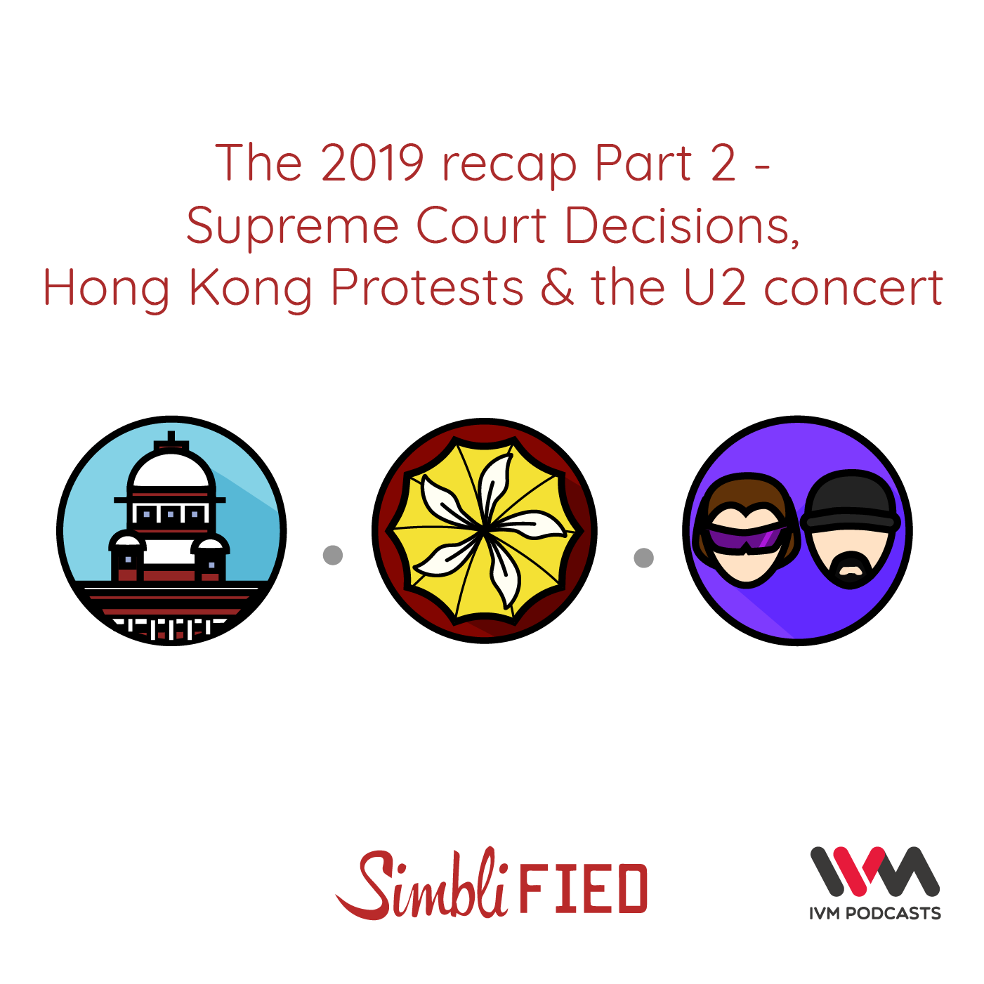 Ep. 162: The 2019 recap Part 2 - Supreme Court Decisions, Hong Kong Protests & the U2 concert