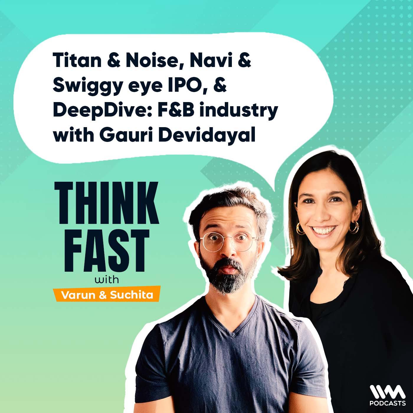 Titan & Noise, Navi & Swiggy eye IPO, & DeepDive: F&B industry with Gauri Devidayal