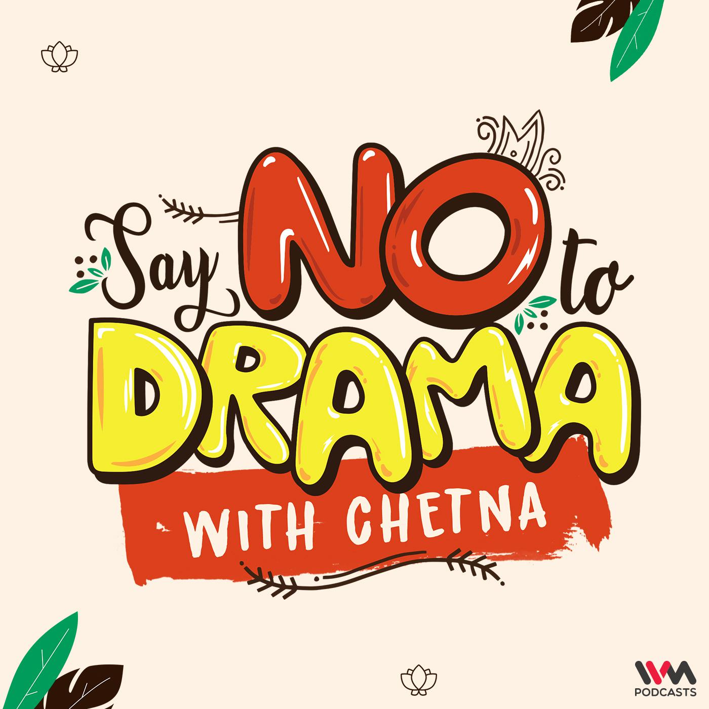 Say NO To Drama with Chetna"