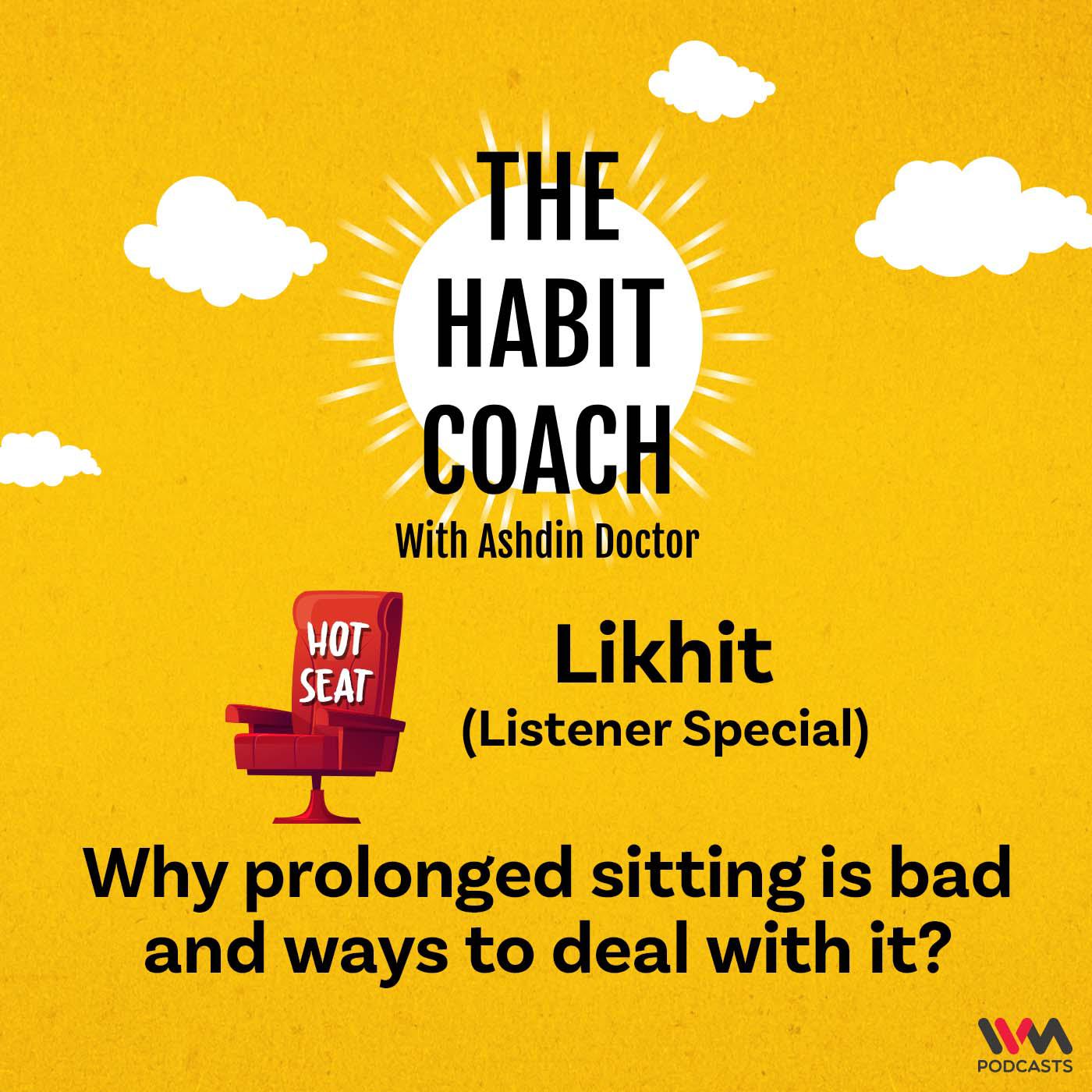 Why prolonged sitting is bad and ways to deal with it? Hot Seat with Likhit (Listener Special)