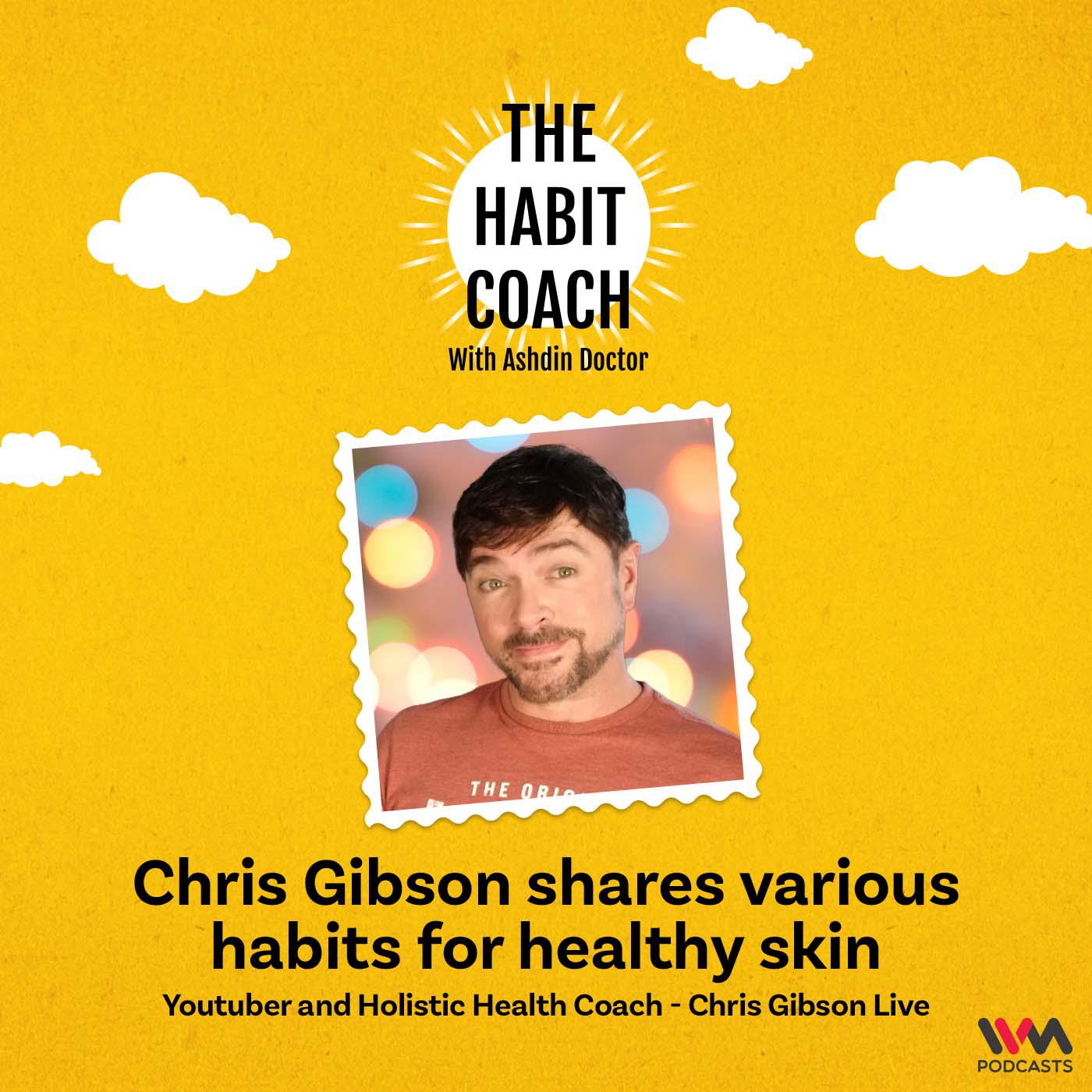 Chris Gibson shares various habits for healthy skin