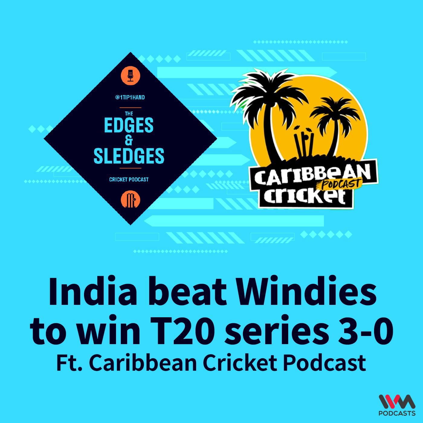 India beat Windies to win T20 series 3-0 (ft. Caribbean Cricket Podcast)