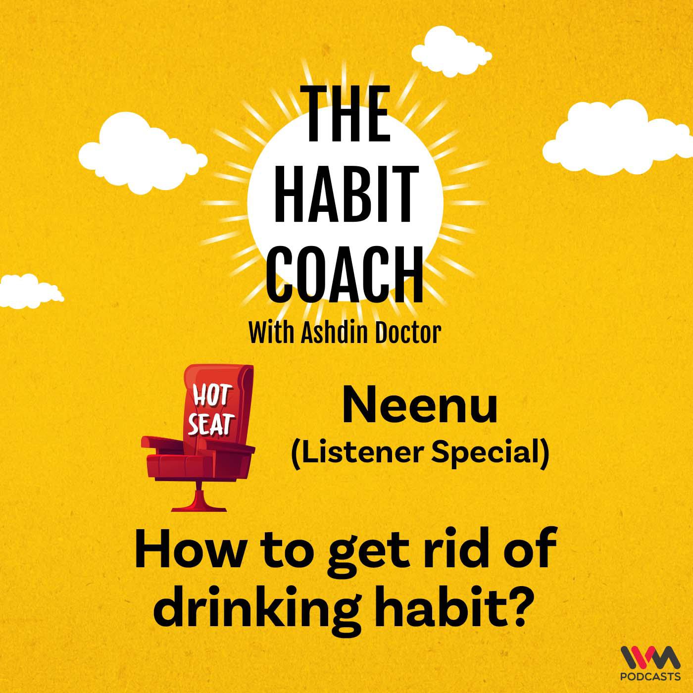 How to get rid of drinking habit? Hot Seat with Neenu (Listener Special)