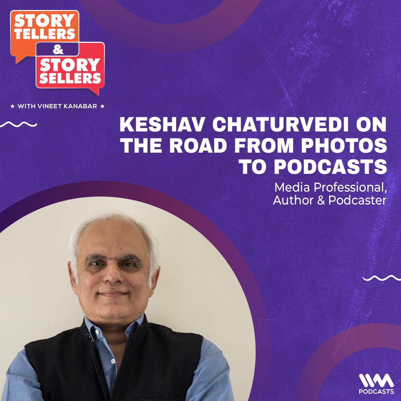 Keshav Chaturvedi on The Road from Photos to Podcasts