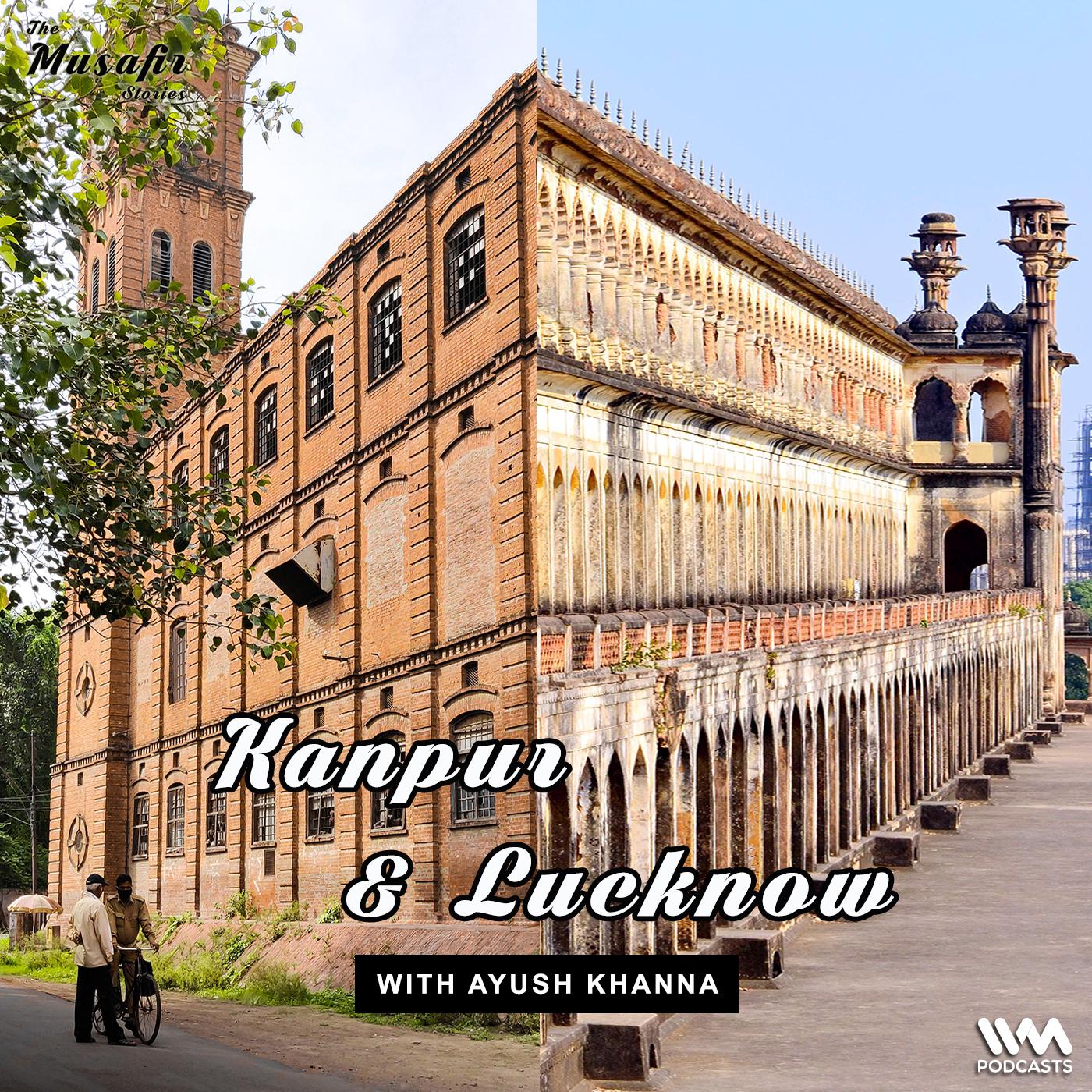 Kanpur & Lucknow - A Short History with Ayush Khanna